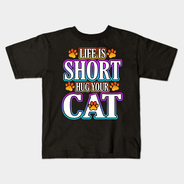 Life Is Short Hug Your Cat Kids T-Shirt by Shawnsonart